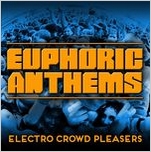 EUPHORIC ANTHEMS: ELECTRO CROWD PLEASERS