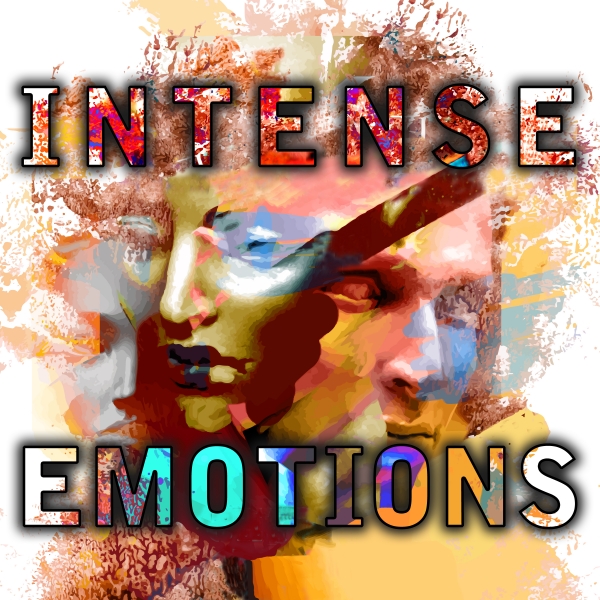 INTENSE EMOTIONS