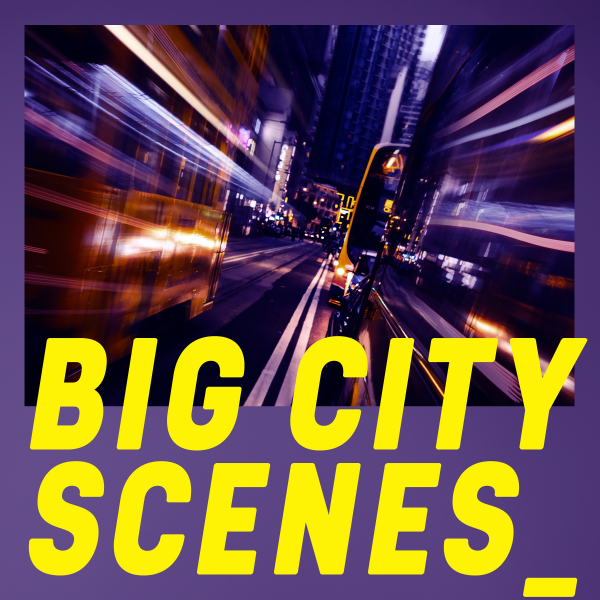 BIG CITY SCENES