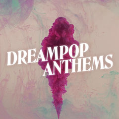 Dreampop Anthems