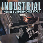 INDUSTRIAL THEMES AND UNDERSCORES Vol. 1 J. FIDDY